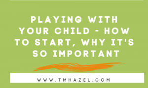 Read more about the article Playing with Your Child – How to Start It, Why It’s So Important