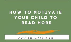 Read more about the article HOW TO MOTIVATE YOUR CHILD READ MORE
