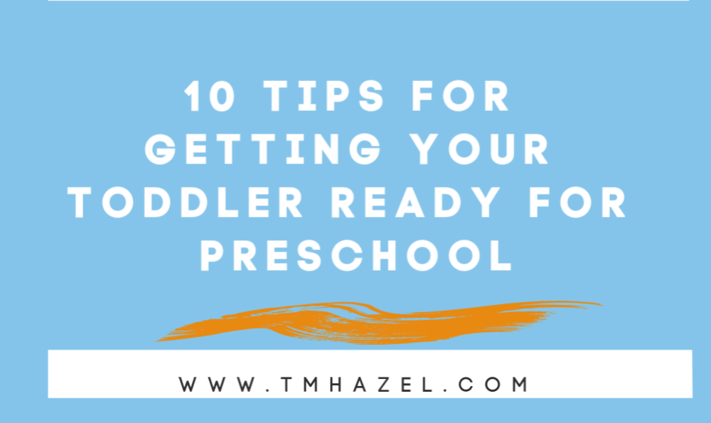 10 TIPS To Getting YOUR Toddler Ready FOR Preschool